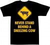 Never Stand Behind a Sneezing Cow T-Shirt