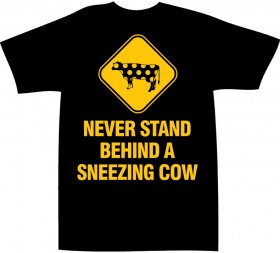 Never Stand Behind a Sneezing Cow T-Shirt