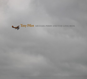 Tiny Pilot – Michael Perry and the Long Beds