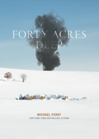 Forty Acres Deep by Michael Perry book front cover